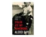 Sayle, Alexei. - Stalin Ate My Homework Sayle, Alexei. - Stalin Ate My Homework