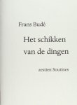Budé, Frans. - Het schikken van de dingen Budé, Frans. - Het schikken van de dingen
