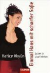 Hatice Akyün - Einmal Hans mit scharfer Soße