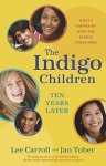 Lee Carroll, Jan Tober - The Indigo Children Ten Years Later