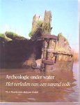 Maarleveld, Th. J. en E. J. van Ginkel - Archeologie onder water. Het verleden van een varend volk