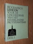 - - Biografisch lexicon voor de geschiedenis van het Nederlands Protestantisme DEEL 1