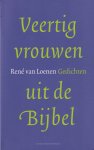 Loenen, René Ronald - Veertig vrouwen uit de Bijbel. Gedichten