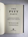 Voegeli, William - The Pity Party / A Mean-Spirited Diatribe Against Liberal Compassion