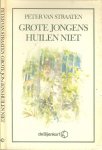 Straaten, Peter van .. Omslagontwerp Leendert Stofbergen .. Foto achterzijde omslag Bert Nienhuis - Grote jongens huilen niet Straaten, Peter van .. Omslagontwerp Leendert Stofbergen .. Foto achterzijde omslag Bert Nienhuis - Grote jongens huilen niet