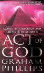 Phillips, Graham - The Act of God. Tutankhamun and the myth of Atlantis Phillips, Graham - The Act of God. Tutankhamun and the myth of Atlantis