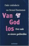 Rootmensen, Bernard (eindred.) - Van God los - Over oude en nieuwe godsbeelden