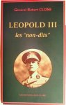 CLOSE Robert général - Léopold III: les non-dits