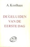Koolhaas, A. - DE GELUIDEN VAN DE EERSTE DAG