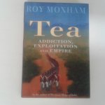 Moxham, Roy - Tea ; Addiction, exploitation and empire