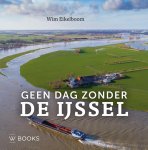 Wim Eikelboom - Geen dag zonder de IJssel