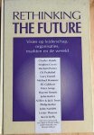 Gibson, Rowan (red.) - RETHINKING THE FUTURE . Visies op Leiderschap, Organisaties, Markten en de Wereld