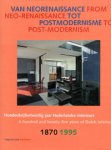 Bergvelt, Ellioor & Frans van Burkom & Karin Gaillard: - Van Neorenaissance tot postmodernisme. From Neo-Renaissance to Post- Modernism.