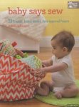 Danger, Rebecca - Baby Says Sew. 20 Practical Budget-Minded, Baby Approved Projects