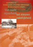 Bulte, Marcel  e.a. - Van oude nijverheid tot nieuwe zakelijkheid. Geschiedenis van de belangrijkste zelfstandige ondernemingen die zich in Haarlem vestigden.