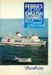Cowsill, M. and J. Hendy - Ferries of the English Channel Past and Present