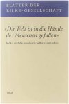 Rudi Schweikert - Blätter der Rilke-Gesellschaft "Die Welt ist in die Hände der Menschen gefallen" Rilke und das moderne Selbstverständnis.