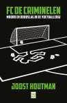 Joost Houtman 67068 - FC De Criminelen Moord en doodslag in de voetballerij