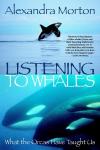 Morton, Alexandra - Listening to whales - what the Orcas Have Thaught Us