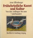 Arne Effenberger - Frühchristliche Kunst und Kultur - Von den Anfangen bis zum 7. Jahrhundert