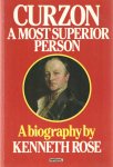 Rose, Kenneth - Curzon a Most Superior Person. A Biography. Rose, Kenneth - Curzon a Most Superior Person. A Biography.