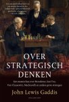 John Lewis Gaddis 219560 - Over strategisch denken Een masterclass over Herodotus, Sun Tzu, Von Clausewitz en andere grote strategen
