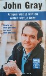 Gray, John - Krijgen wat je wilt en willen wat je hebt