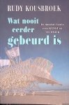 Kousbroek, Rudy - Wat nooit eerder gebeurd is: De mooiste essays over kunst en techniek
