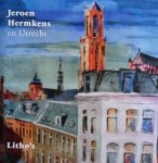 Hermkens, Jeroen. / Jan Juffermans./ K. Schippers./ ed. - Jeroen Hermkens en Utrecht.   -  Litho's.