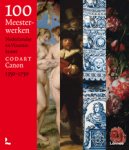 Redactie: - 100 Meesterwerken Nederlandse en Vlaamse Kunst 1350–1750. Codart Canon