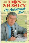 Mosey, Don - The Alderman's Tale -An autobiography