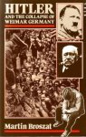 Broszat, Martin, - Hitler and the collapse of Weimar Germany.