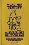 Wladimir Kaminer - Ausgerechnet Deutschland: Geschichten unserer neuen Nachbarn Wladimir Kaminer - Ausgerechnet Deutschland: Geschichten unserer neuen Nachbarn