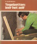 Westra, Ir. Jos M. - Tegelzetten: leer het zelf