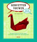 J. Stislow, S. Stislow - Servetten vouwen hip en anders van Gelukskoekje tot Zwierige Zwaan: het perfecte vouwwerk voor elke gelegenheid!