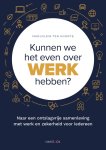 Marjolein ten Hoonte - Kunnen we het even over werk hebben? Naar een ontslagvrije samenleving met werk en zekerheid voor iedereen