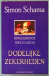 Schama, Simon - Dodelijke zekerheden / (ongegronde speculaties)