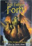 [Ed.] David J. Howe - Full Fathom Forty British Fantasy Society 40th Anniversary. 40 tales of the strange and the fantastic