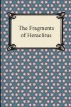 Heraclitus - The Fragments of Heraclitus
