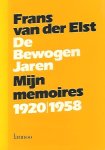 VAN DER ELST Frans - De bewogen jaren. Mijn memoires (1920-1958)