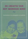 Weijers,Ido - De creatie van het mondige kind / geschiedenis van pedagogiek en jeugdzorg
