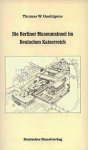 GAEHTGENS, THOMAS W. - Die Berliner Museumsinsel im Deutschen Kaiserreich. Zur Kulturpolitik der Museen in der wilhelminischen Epoche.