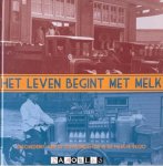 J.J. Havelaar, A.G. Van der Horst - Het leven begint met melk. Geschiedenis van de zuivelindustrie in de Haagse regio