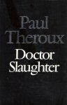 THEROUX, PAUL - Doctor Slaughter