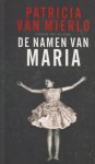 Mierlo (1954), Patricia van - De namen van Maria -  'De namen van Maria' gaat over het punkmeisje Isa dat van de goot in Berlijn terechtkomt in het rijke huisvrouwenbestaan in het Gooi, waar de verveling wordt verdreven met dure Chablis en tasjes.