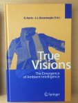 Aarts, E. & Ecarnação, J.L. - True Visions / The Emergence of Ambient Intelligence