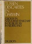 Bots, J. - Tussen Descartes en Darwin: Geloof en natuurwetenschap in de achttiende eeuw in Nederland