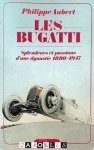Philippe Aubert - Les Bugatti. Splendeurs et passions d'une dynastie 1880 - 1947