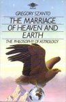 Szanto, Gregory - The marriage of heaven and earth. The philosophy of astrology