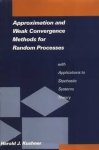 Kushner, Harold J. - Approximation and weak convergence methods for random processes, with applications to stochastic systems theory